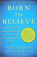 Born to Believe: God, Science, and the Origin of Ordinary and Extraordinary Beliefs Born to Believe: God, Science, and the Origin of Ordinary and Extraordinary Beliefs