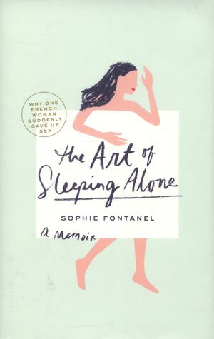 Art of Sleeping Alone: Why One French Woman Suddenly Gave Up Sex, The Art of Sleeping Alone: Why One French Woman Suddenly Gave Up Sex, The