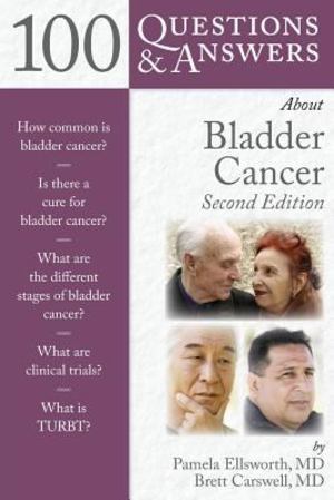 100 Questions and Answers about Bladder Cancer 100 Questions and Answers about Bladder Cancer