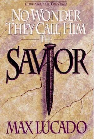 No Wonder They Call Him Savior No Wonder They Call Him Savior