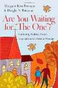 Are You Waiting for "The One"?: Cultivating Realistic, Positive Expectations for Christian Marriage Are You Waiting for "The One"?: Cultivating Realistic, Positive Expectations for Christian Marriage