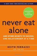 Never Eat Alone, Expanded and Updated: And Other Secrets to Success, One Relationship at a Time Never Eat Alone, Expanded and Updated: And Other Secrets to Success, One Relationship at a Time