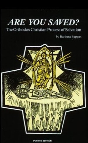 Are You Saved? The Orthodox Christian Process of Salvation Are You Saved? The Orthodox Christian Process of Salvation