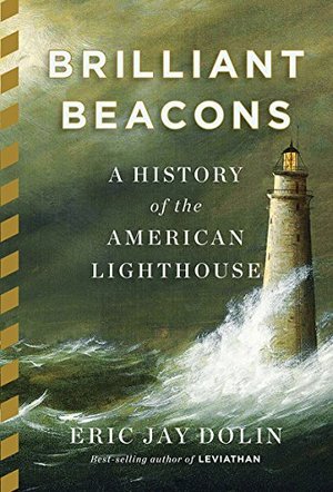 Brilliant Beacons: A History of the American Lighthouse Brilliant Beacons: A History of the American Lighthouse