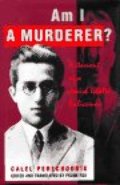 Am I A Murderer?: Testament of a Jewish Ghetto Policeman Am I A Murderer?: Testament of a Jewish Ghetto Policeman