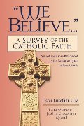 We Believe: A Survey of the Catholic Faith We Believe: A Survey of the Catholic Faith