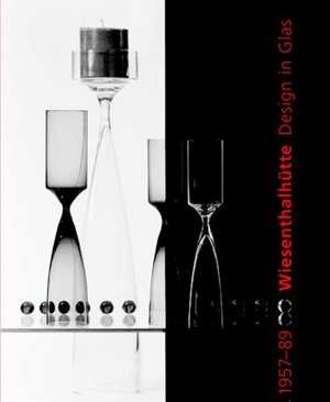 Wiesenthalhütte. Design in Glas 1957-1989 Wiesenthalhütte. Design in Glas 1957-1989