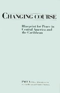 Changing Course: Blueprint for Peace in Central America and the Caribbean Changing Course: Blueprint for Peace in Central America and the Caribbean