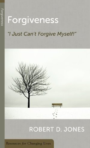 Forgiveness, I Just Can't Forgive Myself! (Resources for Changing Lives) Forgiveness, I Just Can't Forgive Myself! (Resources for Changing Lives)