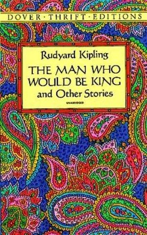 Man Who Would Be King: and Other Stories, The Man Who Would Be King: and Other Stories, The