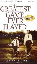 Greatest Game Ever Played: Harry Vardon, Francis Ouimet, and the Birth of Modern Golf, The Greatest Game Ever Played: Harry Vardon, Francis Ouimet, and the Birth of Modern Golf, The
