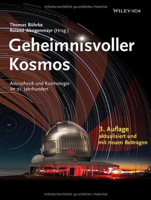 Geheimnisvoller Kosmos: Astrophysik und Kosmologie im 21. Jahrhundert Geheimnisvoller Kosmos: Astrophysik und Kosmologie im 21. Jahrhundert