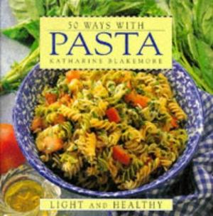 50 Ways with Pasta 50 Ways with Pasta