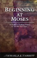 Beginning at Moses: A Guide to Finding Christ in the Old Testament Beginning at Moses: A Guide to Finding Christ in the Old Testament