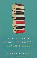 How to Talk About Books You Haven't Read How to Talk About Books You Haven't Read
