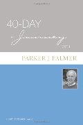 40-Day Journey with Parker J. Palmer 40-Day Journey with Parker J. Palmer