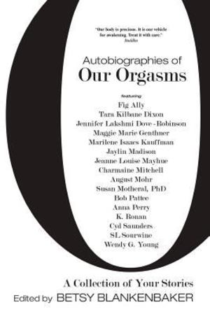 Autobiographies of Our Orgasms Autobiographies of Our Orgasms