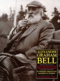 Alexander Graham Bell: The Life and Times of the Man Who Invented the Telephone Alexander Graham Bell: The Life and Times of the Man Who Invented the Telephone