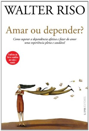 Amar ou Depender? - Como superar a dependência afetiva e fazer do amor uma experiência plena e saudável Amar ou Depender? - Como superar a dependência afetiva e fazer do amor uma experiência plena e saudável