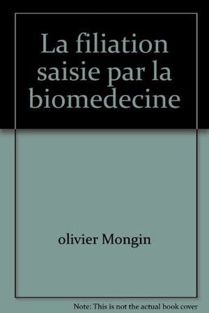 La filiation saisie par la biomedecine La filiation saisie par la biomedecine