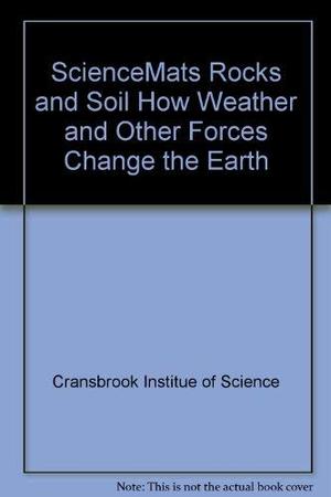 ScienceMats Rocks and Soil How Weather and Other Forces Change the Earth ScienceMats Rocks and Soil How Weather and Other Forces Change the Earth