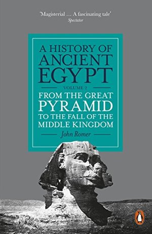 History of Ancient Egypt, Volume 2: From the Great Pyramid to the Fall of the Middle Kingdom, A History of Ancient Egypt, Volume 2: From the Great Pyramid to the Fall of the Middle Kingdom, A