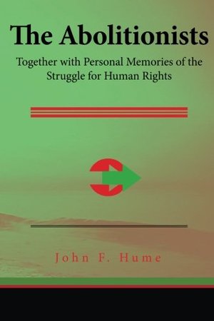 Abolitionists: Together with Personal Memories of the Struggle for Human Rights, The Abolitionists: Together with Personal Memories of the Struggle for Human Rights, The