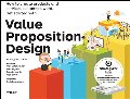 Value Proposition Design: How to Create Products and Services Customers Want Value Proposition Design: How to Create Products and Services Customers Want