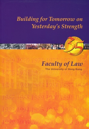 Building for Tomorrow on Yesterday's Strength: Faculty of Law, The University of Hong Kong - 35th Anniversary Building for Tomorrow on Yesterday's Strength: Faculty of Law, The University of Hong Kong - 35th Anniversary