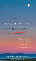 Conquest of Mind: Take Charge of Your Thoughts and Reshape Your Life Through Meditation (Essential Easwaran Library) Conquest of Mind: Take Charge of Your Thoughts and Reshape Your Life Through Meditation (Essential Easwaran Library)