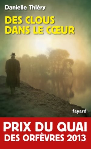 Des clous dans le coeur - Prix du quai des orfèvres 2013 Des clous dans le coeur - Prix du quai des orfèvres 2013