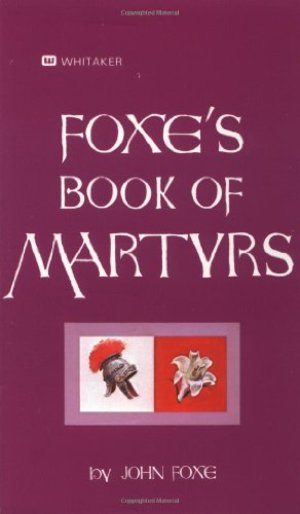 Foxe's Book Of Martyrs: An Edition for the People Foxe's Book Of Martyrs: An Edition for the People