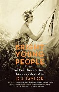 Bright Young People: The Lost Generation of London's Jazz Age Bright Young People: The Lost Generation of London's Jazz Age