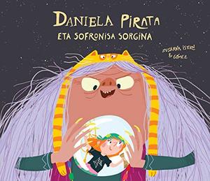 Daniela pirata eta Sofronisa sorgina (SOMOS8) (Basque Edition) Daniela pirata eta Sofronisa sorgina (SOMOS8) (Basque Edition)