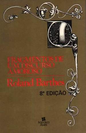 Fragmentos de Um Discurso Amoroso Fragmentos de Um Discurso Amoroso