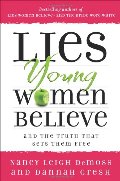 Lies Young Women Believe: And The Truth That Sets Them Free Lies Young Women Believe: And The Truth That Sets Them Free