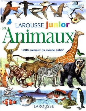 Larousse junior des Animaux : 1000 animaux du monde entier Larousse junior des Animaux : 1000 animaux du monde entier