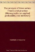 analysis of time series: Theory and practice (Monographs on applied probability and statistics), The analysis of time series: Theory and practice (Monographs on applied probability and statistics), The