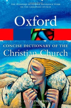 Concise Oxford Dictionary of the Christian Church (Oxford Paperback Reference), The Concise Oxford Dictionary of the Christian Church (Oxford Paperback Reference), The