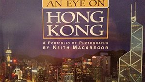 Eye on Hong Kong: A Portfolio of Photographs, An Eye on Hong Kong: A Portfolio of Photographs, An