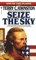 Seize the Sky: Son of the Plains (Son of the Plains, Volume 2) Seize the Sky: Son of the Plains (Son of the Plains, Volume 2)