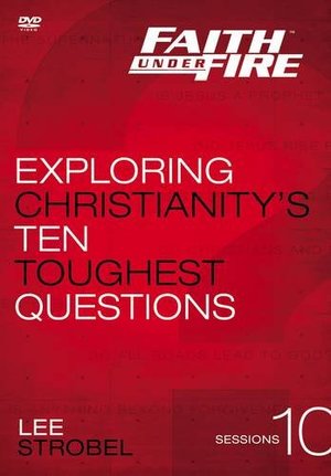 Faith Under Fire: A DVD Study: Exploring Christianity's Ten Toughest Questions Faith Under Fire: A DVD Study: Exploring Christianity's Ten Toughest Questions
