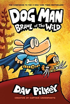 Dog Man: Brawl of the Wild: From the Creator of Captain Underpants (Dog Man #6) Dog Man: Brawl of the Wild: From the Creator of Captain Underpants (Dog Man #6)