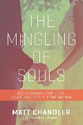Mingling of Souls: God's Design for Love, Marriage, Sex, and Redemption, The Mingling of Souls: God's Design for Love, Marriage, Sex, and Redemption, The