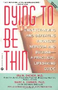 Dying to Be Thin: Understanding and Defeating Anorexia Nervosa and Bulimia--A Practical, Lifesaving Guide Dying to Be Thin: Understanding and Defeating Anorexia Nervosa and Bulimia--A Practical, Lifesaving Guide