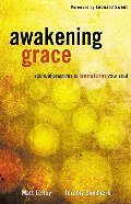 Awakening Grace: Spiritual Practices to Transform Your Soul Awakening Grace: Spiritual Practices to Transform Your Soul