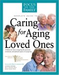 Caring for Aging Loved Ones (Focus on the Family) Caring for Aging Loved Ones (Focus on the Family)