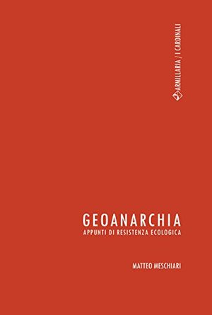 Geoanarchia. Appunti di resistenza ecologica Geoanarchia. Appunti di resistenza ecologica