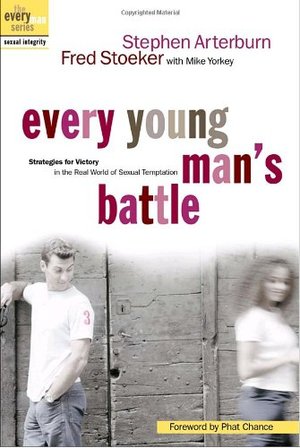 Every Young Man's Battle: Strategies for Victory in the Real World of Sexual Temptation Every Young Man's Battle: Strategies for Victory in the Real World of Sexual Temptation
