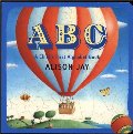 ABC: A Child's First Alphabet Book ABC: A Child's First Alphabet Book
